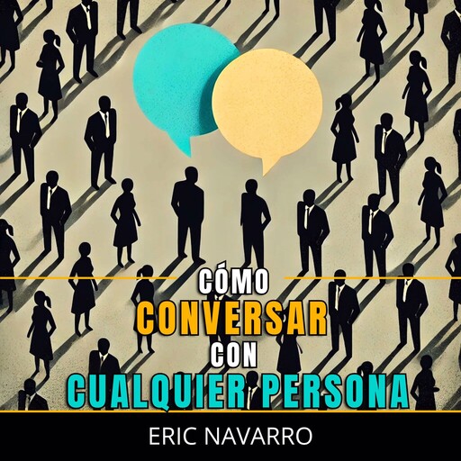 Cómo Conversar con Cualquier Persona, Eric Navarro