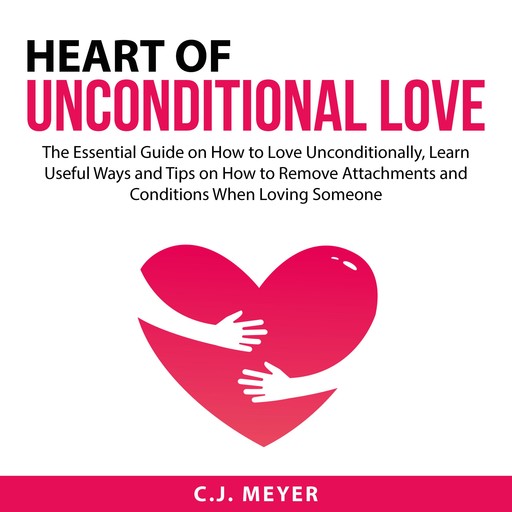Heart of Unconditional Love, C.J. Meyer
