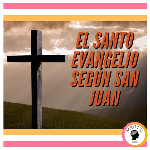 EL SANTO EVANGELIO SEGÚN SAN JUAN, MENTES LIBRES