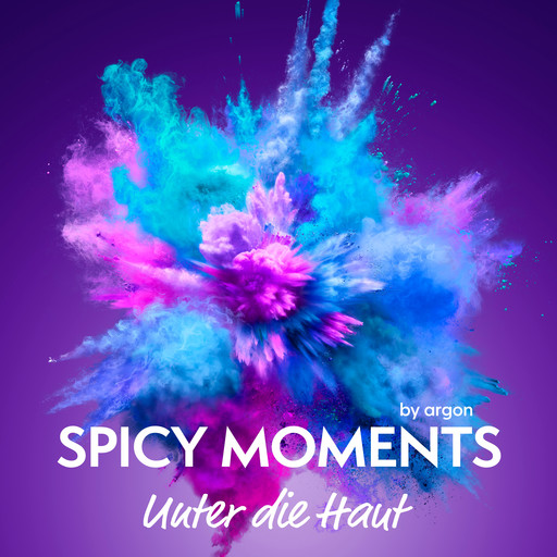 Unter die Haut - Erotische Geschichte - spicy moments, Band 9 (Ungekürzte Lesung), spicy moments by argon