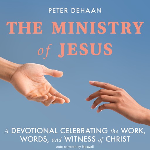 The Ministry of Jesus, Peter DeHaan