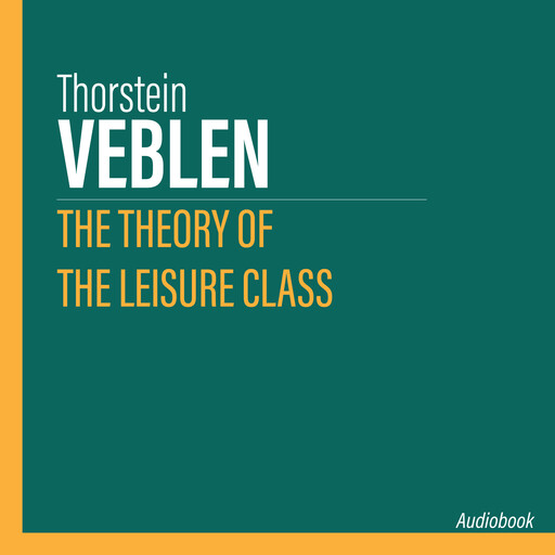 The Theory of the Leisure Class, Thorstein Veblen