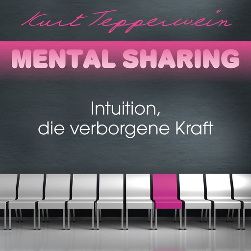 Mental Sharing: Intuition, die verborgene Kraft, Kurt Tepperwein