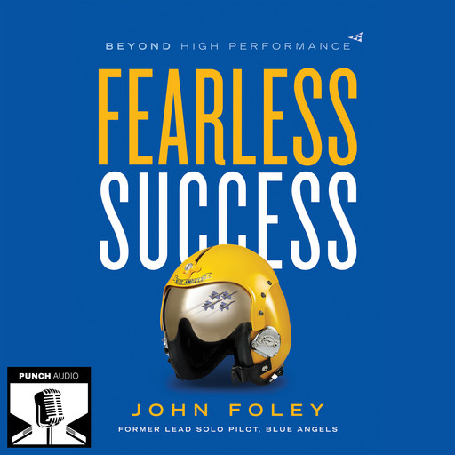 Fearless Success: Beyond High Performance, John Foley