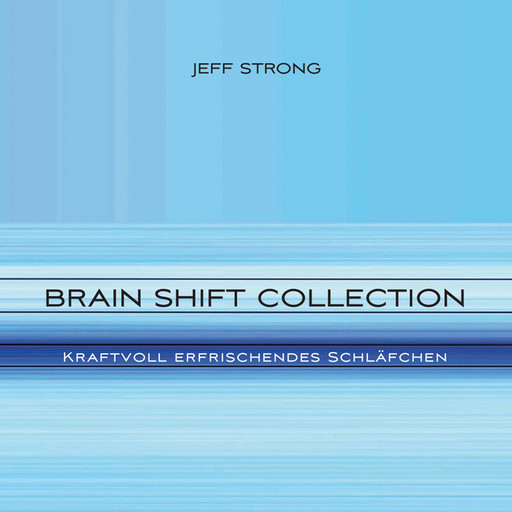 Brain Shift Collection - Kraftvoll erfrischendes Schläfchen, Jeff Strong