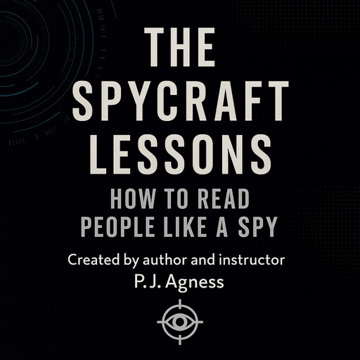The Spycraft Lessons: How to Read People Like a Spy, P.J. Agness
