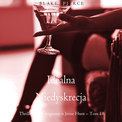Idealna niedyskrecja (Thriller psychologiczny o Jessie Hunt – Tom 18), Blake Pierce