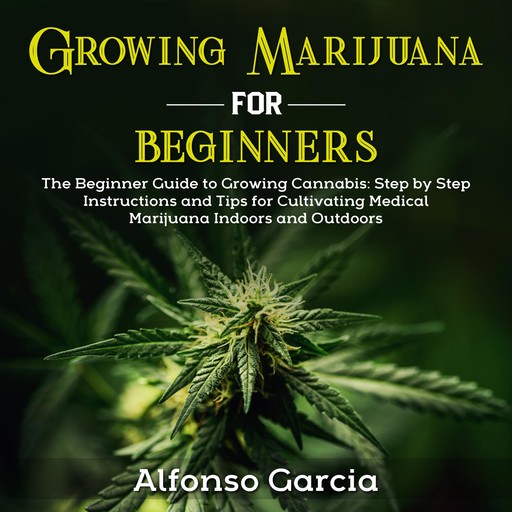 Growing Marijuana for Beginners, Alfonso Garcia