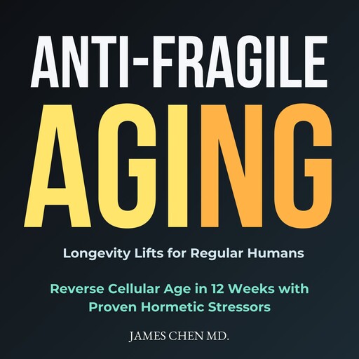 Anti-Fragile Aging, James Chen