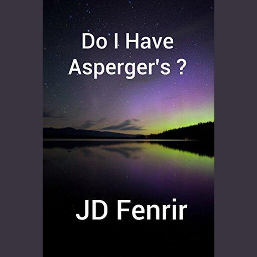 Do I Have Asperger's?, JD Fenrir