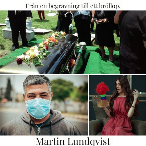 Från en begravning till ett bröllop., Martin Lundqvist