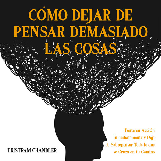Cómo Dejar de Pensar Demasiado las Cosas, Tristram Chandler