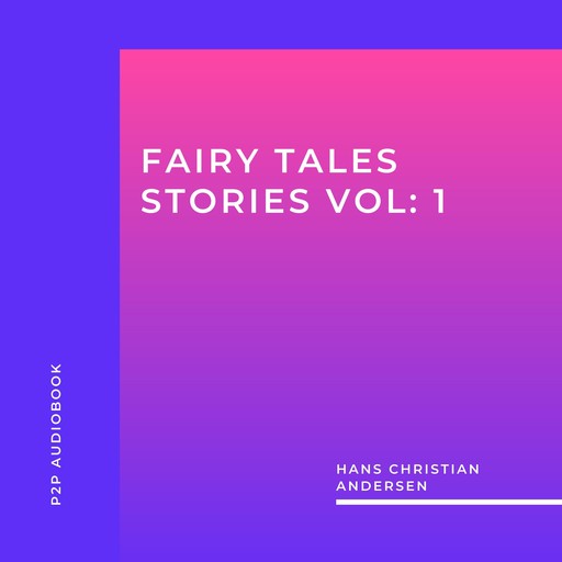 Fairy Tales Stories, Vol. 1 (Unabridged), Hans Christian Andersen