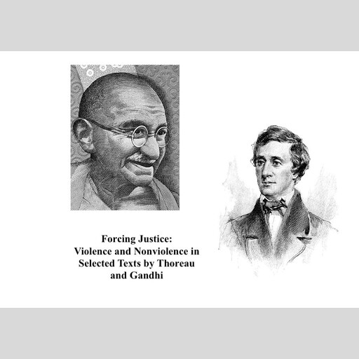 Forcing Justice, Henry David Thoreau, Mohandas Gandhi