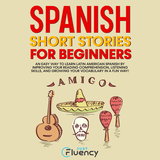 Spanish Short Stories for Beginners, Just Fluency