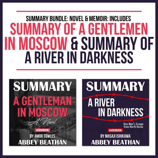 Summary Bundle: Novel & Memoir: Includes Summary of A Gentlemen in Moscow & Summary of A River in Darkness, Abbey Beathan