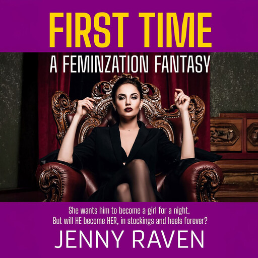 First Time: An Erotic Tale Of Feminization, Jenny Raven