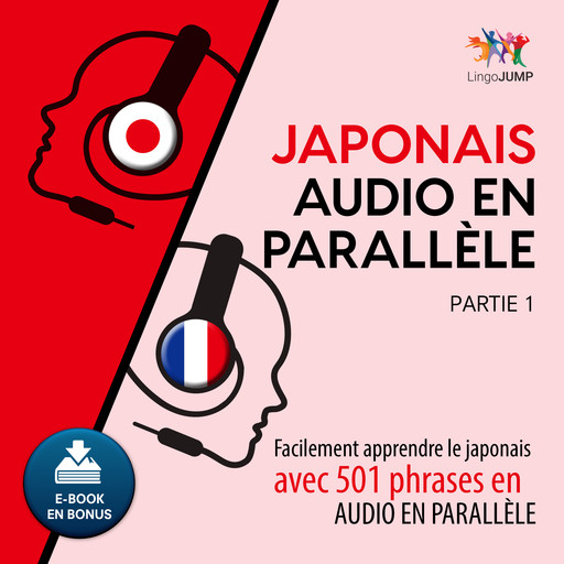 Japonais audio en parallèle - Facilement apprendre le japonais avec 501 phrases en audio en parallèle - Partie 1, Lingo Jump