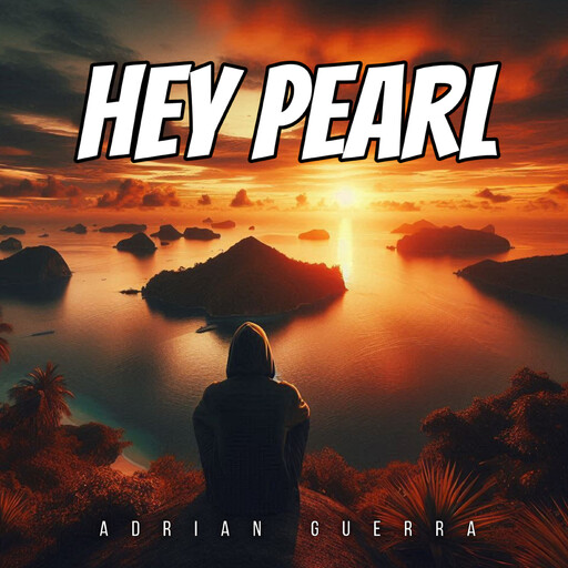 Hey Pearl, ADRIAN GUERRA