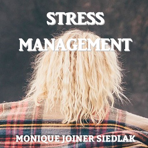 Stress Management, Monique Joiner Siedlak