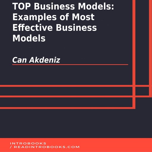 TOP Business Models: Examples of Most Effective Business Models, Can Akdeniz, Introbooks Team