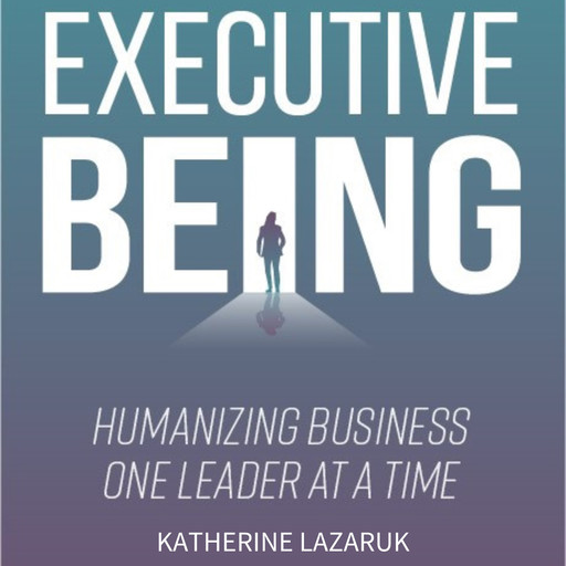 Executive Being, Katherine Lazaruk