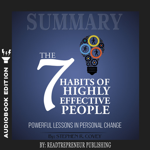Summary of The 7 Habits of Highly Effective People: Powerful Lessons in Personal Change by Stephen R. Corey, Readtrepreneur Publishing
