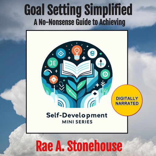 Goal Setting Simplified, Rae A. Stonehouse