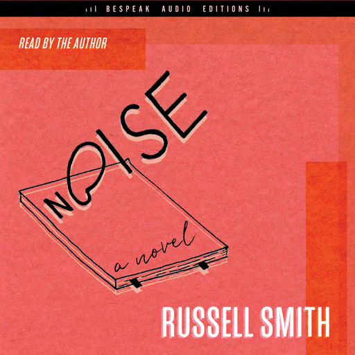 Noise - A Novel (Unabridged), Russell Smith