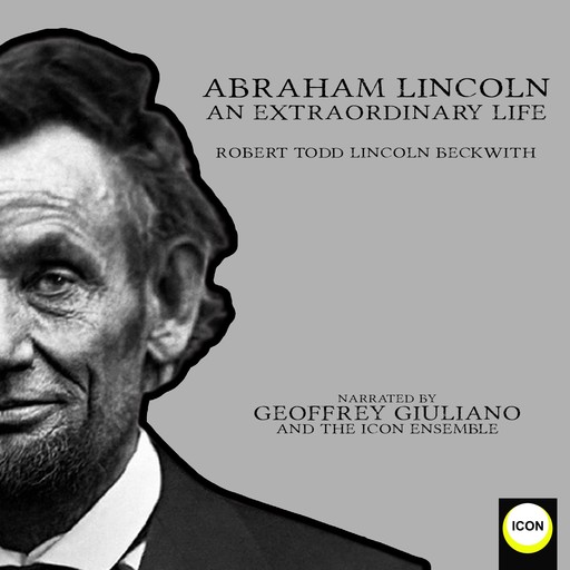 Abraham Lincoln An Extraordinary Life, Robert Todd Lincoln Beckwith