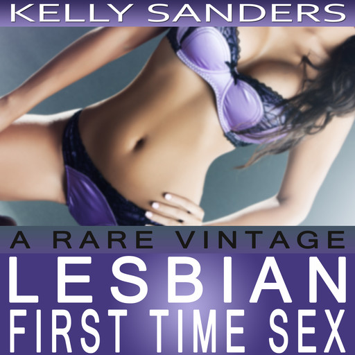 A Rare Vintage: Lesbian First Time Sex, Kelly Sanders
