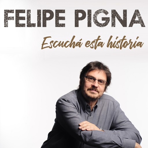 Escuchá Esta Historia, Felipe Pigna