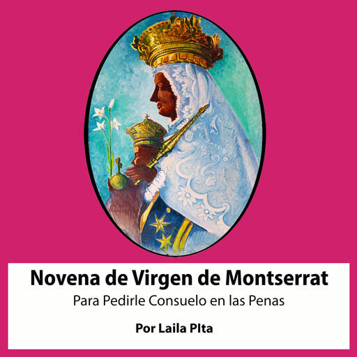 Novena a la Virgen de Montserrat para pedirle consuelo en las penas, Laila Pita