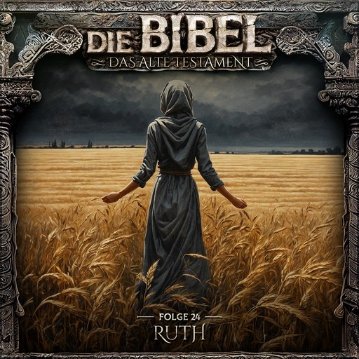 Die Bibel, Altes Testament, Folge 24: Ruth (ungekürzt), Aikaterini Maria Schlösser