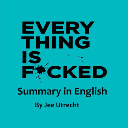 Everything is fucked - Summary in English, Jee Utrecht