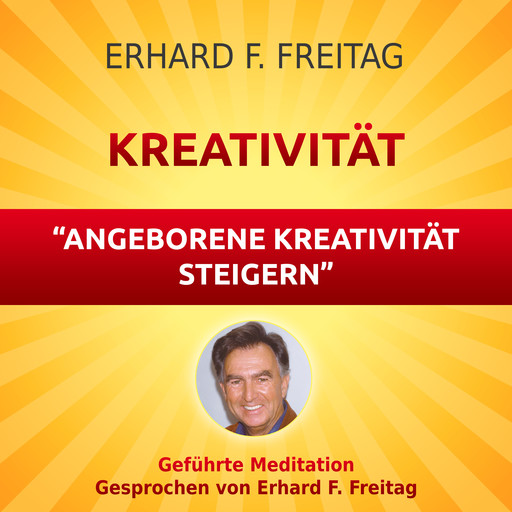 Kreativität - Angeborene Kreativität steigern, Erhard F. Freitag