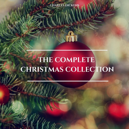 Charles Dickens: The Complete Christmas Collection, Charles Dickens