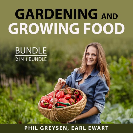 Gardening and Growing Food Bundle, 2 in 1 bundle: Growing Season, Phil Greysen, and Earl Ewart