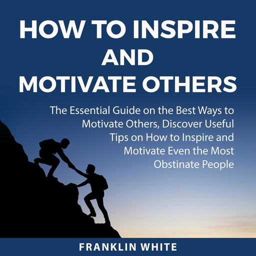 How to Inspire and Motivate Others, Franklin White