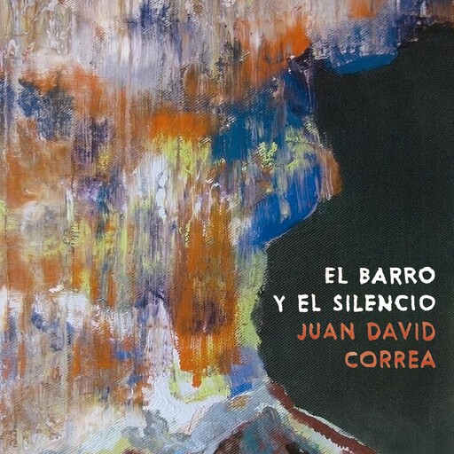 El barro y el silencio, Juan David Correa