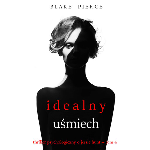 Idealny uśmiech (Thriller psychologiczny o Jessie Hunt – Tom 4), Blake Pierce