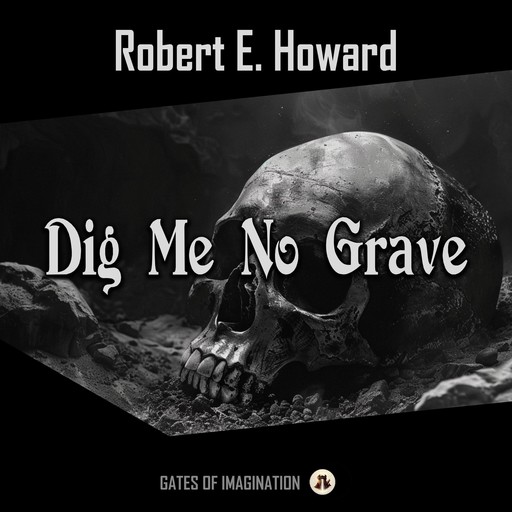 Dig Me No Grave, Robert E.Howard