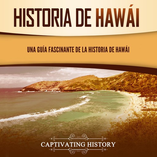 Historia de Hawái: Una guía fascinante de la historia de Hawaiʻi, Captivating History