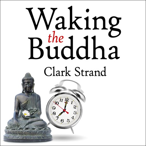 Waking the Buddha, Clark Strand
