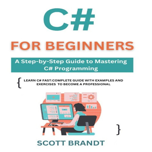 C# for Beginners, Scott Brandtt