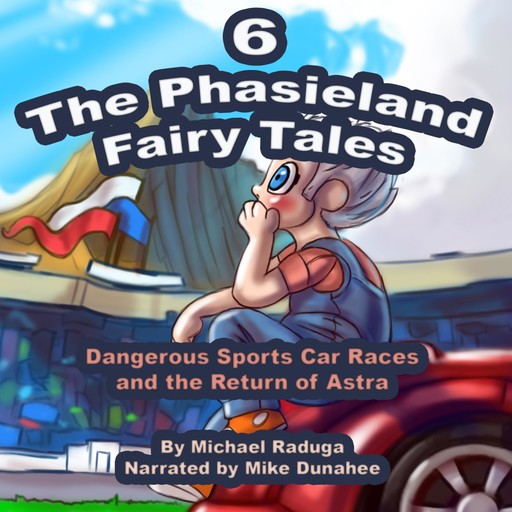 The Phasieland Fairy Tales 6 (Dangerous Sports Car Races and the Return of Astra), 