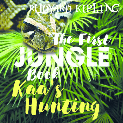 Kaa’s Hunting, Joseph Rudyard Kipling