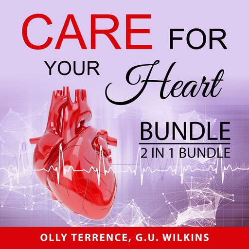 Care For Your Heart Bundle, 2 in 1 Bundle: Prevent Heart Disease and The Simple Heart Cure, Olly Terrence, and G.U. Wilkins