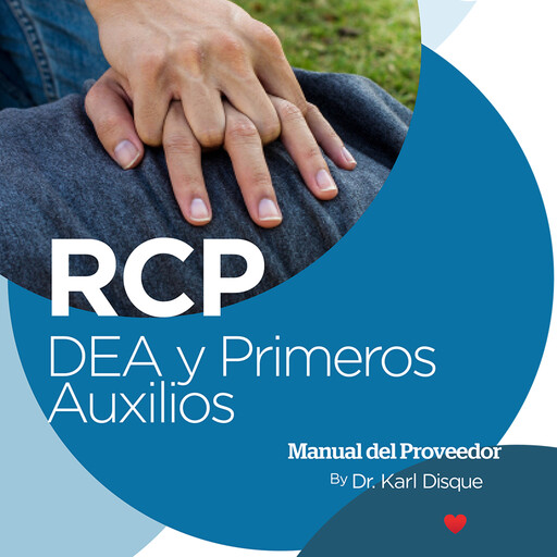 RCP, DEA y Primeros Auxilios Manual del Proveedor, Karl Disque