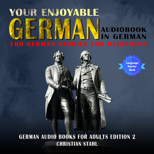 Your Enjoyable German Audiobook in German 100 German Stories for Beginners, Christian Ståhl